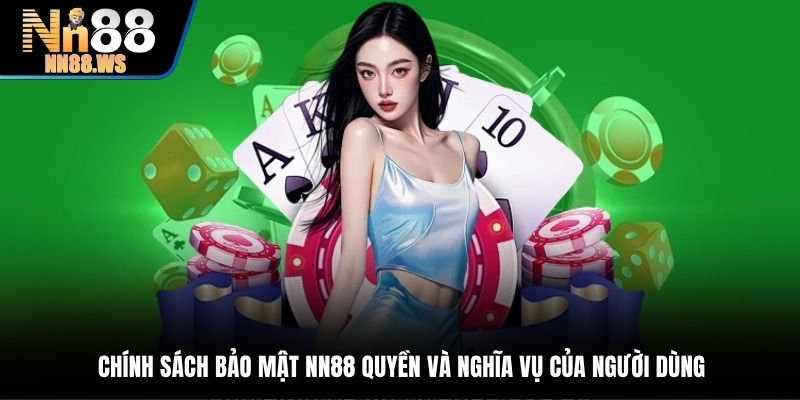 Chính sách bảo mật NN88 quyền và nghĩa vụ của người dùng