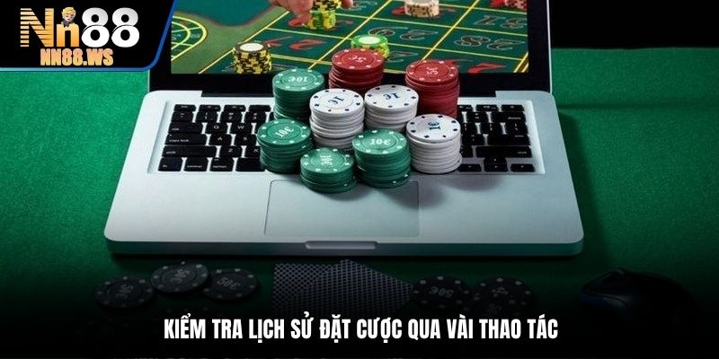Tiến hành kiểm tra lịch sử tham gia cược đơn giản